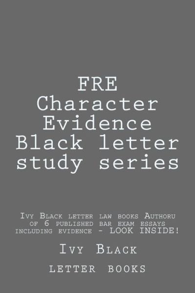 Cover for Ivy Black Letter Law Books · Fre Character Evidence Black Letter Study Series: Ivy Black Letter Law Books Author of 6 Published Bar Exam Essays Including Evidence - Look Inside! (Paperback Bog) (2014)