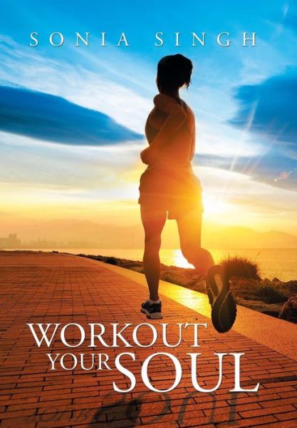 Cover for Sonia Singh · Workout Your Soul (Hardcover Book) (2015)