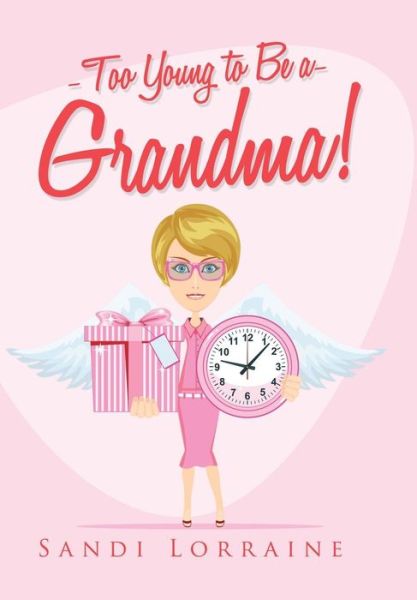 Cover for Sandi Lorraine · Too Young to Be a Grandma! (Hardcover Book) (2015)