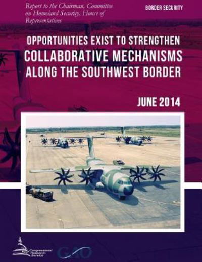 Cover for United States Government Accountability · Border Security Opportunities Exist to Strengthen Collaborative Mechanisms Along the Southwest Border (Paperback Book) (2015)
