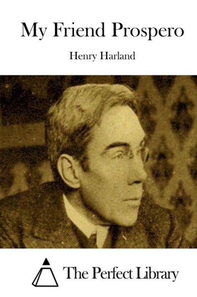 My Friend Prospero - Henry Harland - Books - Createspace - 9781511829649 - April 21, 2015