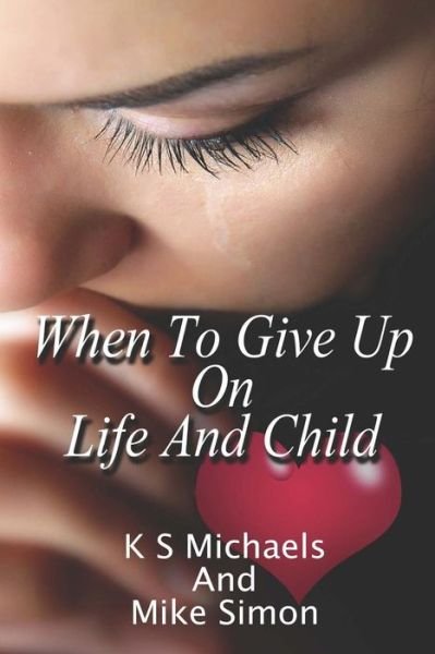 Cover for K S Michaels · When to Give Up on Life and Child (Pocketbok) (2015)