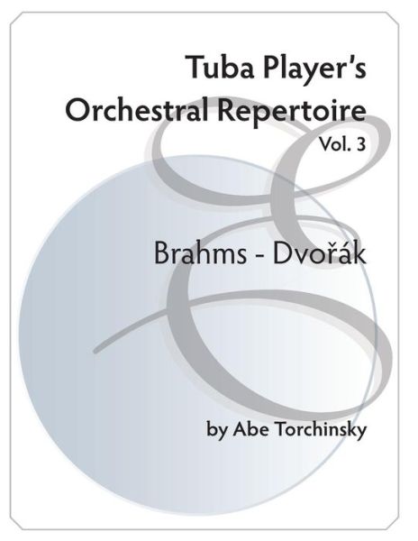 Cover for Abe Torchinsky · Tuba Player's Orchestral Repertoire: Vol.3 Brahms - Dvorak (Paperback Book) (2015)