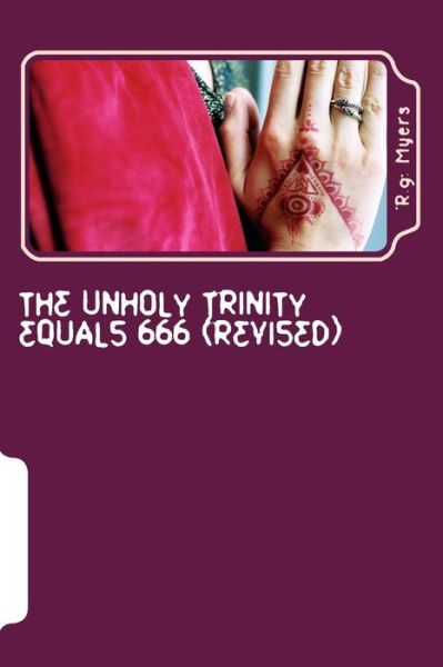 Cover for R G Myers · The Unholy Trinity Equals 666 (Revised) (Paperback Book) (2015)