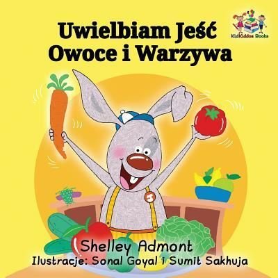 Cover for Admont Shelley Admont · I Love to Eat Fruits and Vegetables: Polish Language Children's Book - Polish Bedtime Collection (Taschenbuch) (2017)