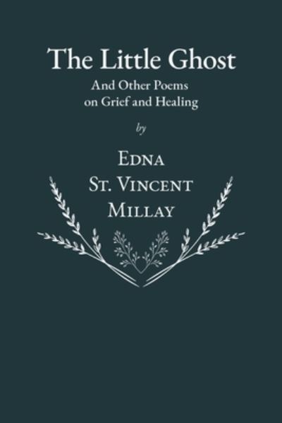 Cover for Edna St Vincent Millay · The Little Ghost - And Other Poems on Grief and Healing (Paperback Book) (2020)