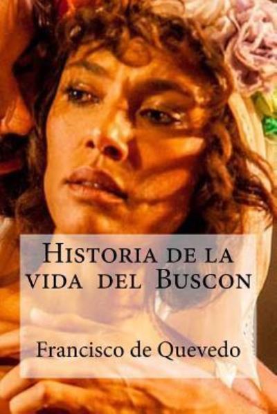 Historia de la vida del Buscon - Francisco De Quevedo - Books - Createspace Independent Publishing Platf - 9781532958649 - April 27, 2016