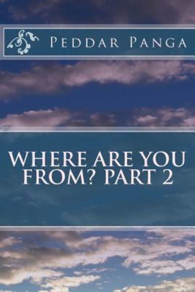 Where are You From? Part 2 - Peddar y Panga - Books - Createspace Independent Publishing Platf - 9781534714649 - June 25, 2016