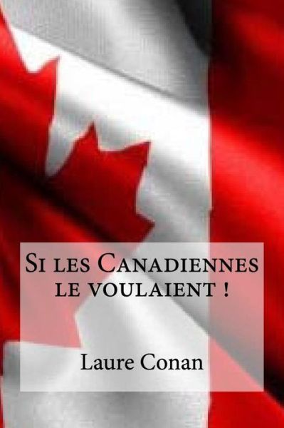 Cover for Laure Conan · Si les Canadiennes le voulaient ! (Taschenbuch) (2016)