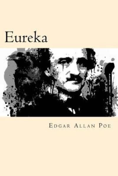 Eureka - Edgar Allan Poe - Bücher - Createspace Independent Publishing Platf - 9781539889649 - 3. November 2016