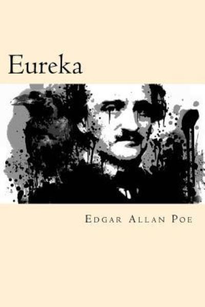 Eureka - Edgar Allan Poe - Książki - Createspace Independent Publishing Platf - 9781539889649 - 3 listopada 2016