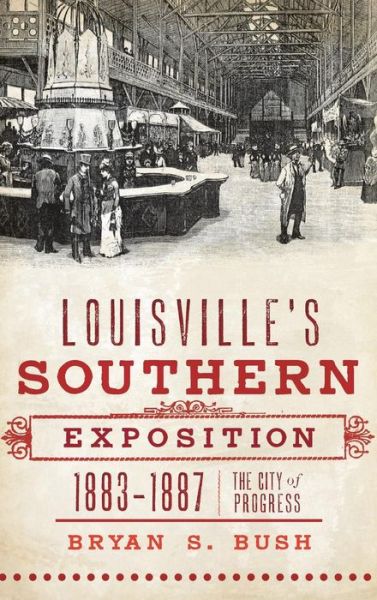 Cover for Bryan S Bush · Louisville's Southern Exposition, 1883-1887 (Inbunden Bok) (2011)