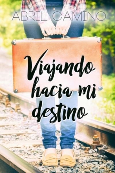 Cover for Abril Camino · Viajando hacia mi destino (Paperback Book) (2017)