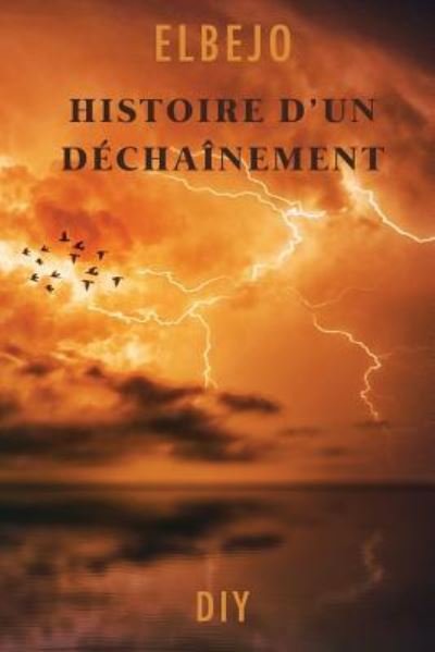 Cover for Elbejo · Histoire d'Un Dechainement (Taschenbuch) (2017)