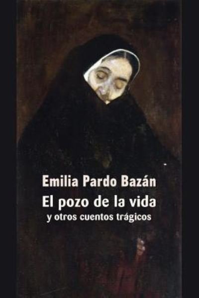 Cover for Emilia Pardo Bazan · El pozo de la vida y otros cuentos tragicos (Paperback Book) (2017)