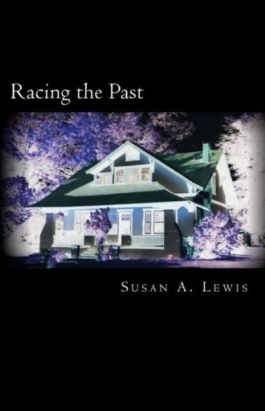 Racing the Past - Susan A Lewis - Książki - Createspace Independent Publishing Platf - 9781544896649 - 23 marca 2017