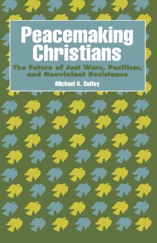 Cover for Michael K. Duffey · Peacemaking Christians: The Future of Just Wars, Pacifism, and Nonviolent Resistance (Paperback Book) (1995)