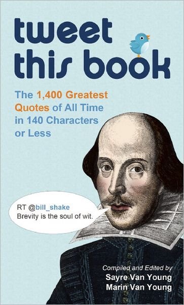 Sayre Van Young · Tweet This Book: the 1,400 Greatest Quotes of All Time in 140 Characters or Less (Paperback Book) (2011)