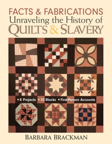 Cover for Barbara Brackman · Facts &amp; Fabrications Unraveling The History Of Quilts &amp; Slavery: 8 Projects * 20 Blocks * First-Person Accounts (Book) (2006)