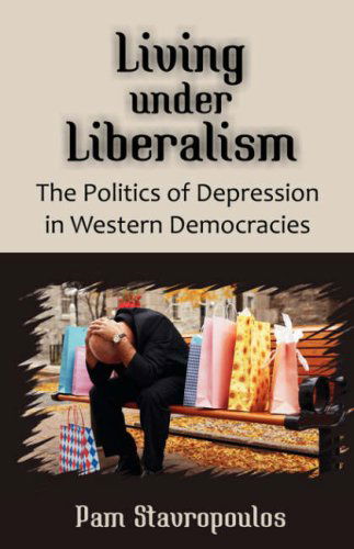 Cover for Pam Stavropoulos · Living Under Liberalism: the Politics of Depression in Western Democracies (Pocketbok) (2008)