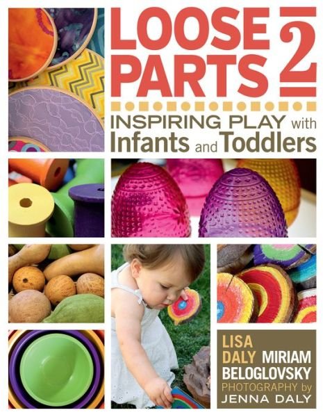 Cover for Miriam Beloglovsky · Loose Parts 2: Inspiring Play with Infants and Toddlers (Paperback Book) (2016)