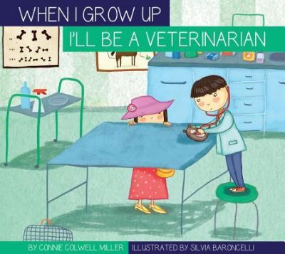 Cover for Connie Colwell Miller · When I Grow Up I'll Be a Veterinarian (Inbunden Bok) (2016)