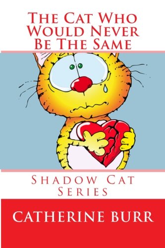Cover for Catherine Burr · The Cat Who Would Never Be the Same: Shadow Cat Series (Volume 3) (Paperback Book) (2012)