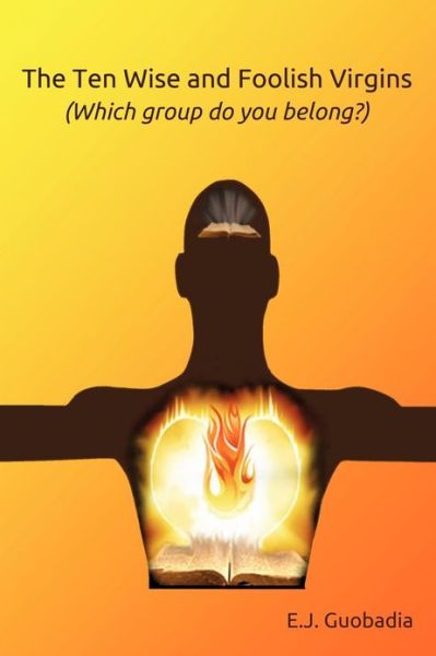 Cover for E J Guobadia · The Ten Wise and Foolish Virgins (Which Group Do You Belong)? (Paperback Book) (2013)