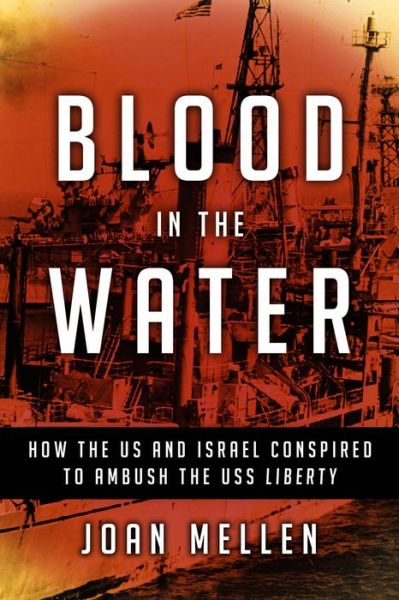 Cover for Joan Mellen · Blood in the Water: How the US and Israel Conspired to Ambush the USS Liberty (Hardcover Book) (2018)