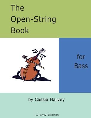 The Open-String Book for Bass - Cassia Harvey - Libros - C. Harvey Publications - 9781635231649 - 30 de marzo de 2019