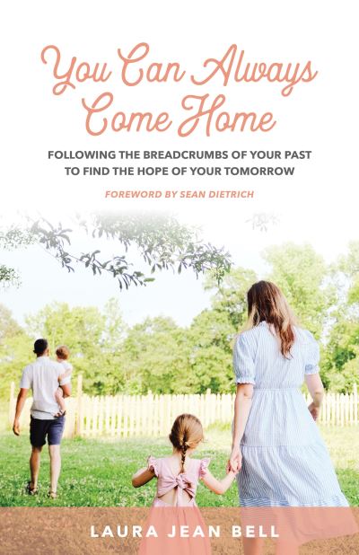 Laura Jean Bell · You Can Always Come Home: Following the Breadcrumbs of Your Past to Find the Hope for Your Tomorrow (Paperback Book) (2024)