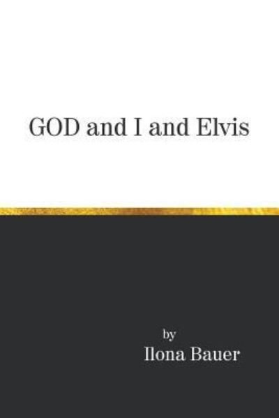 Cover for Ilona Bauer · God and I and Elvis (Paperback Bog) (2018)