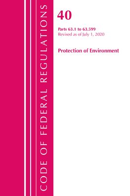 Cover for Office Of The Federal Register (U.S.) · Code of Federal Regulations, Title 40 Protection of the Environment 63.1-63.599, Revised as of July 1, 2020 - Code of Federal Regulations, Title 40 Protection of the Environment (Paperback Book) (2021)