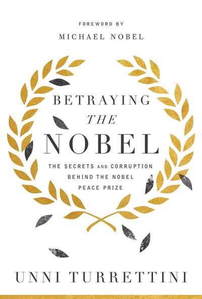 Cover for Unni Turrettini · Betraying the Nobel: The Secrets and Corruption Behind the Nobel Peace Prize (Hardcover Book) (2021)