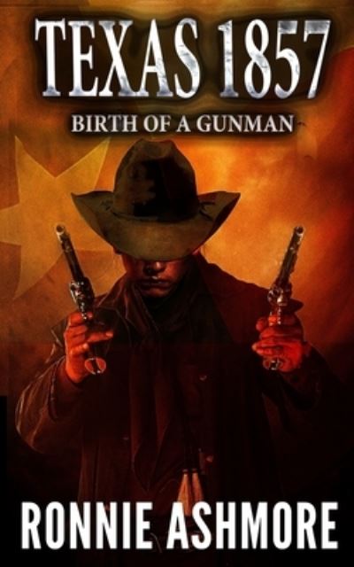 Cover for Ronnie Ashmore · Texas 1857 : Birth of a Gunman (Book) (2022)