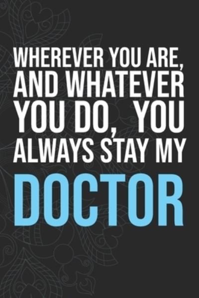 Wherever you are, And whatever you do, You always Stay My Doctor - Idol Publishing - Bøger - Independently Published - 9781660275649 - 14. januar 2020