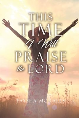 Cover for Taysha Morales · This time I will Praise the Lord (Hardcover Book) (2021)