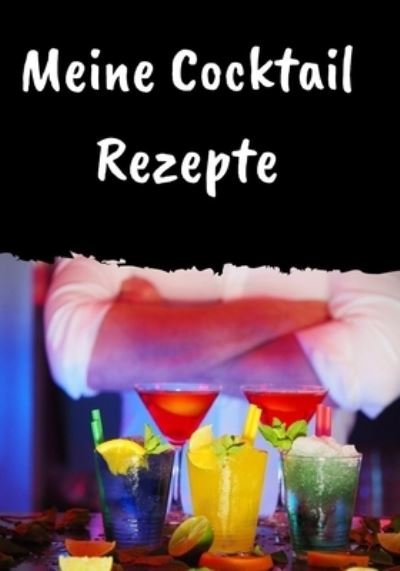 Meine Cocktail Rezepte - Tobias Achkofen - Books - Independently Published - 9781675378649 - December 14, 2019