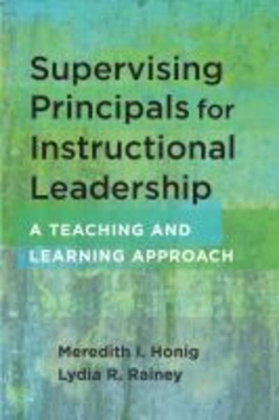 Cover for Meredith I. Honig · Supervising Principals for Instructional Leadership: A Teaching and Learning Approach (Paperback Book) (2020)