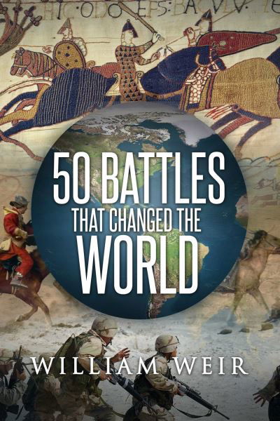 Cover for William Weir · 50 Battles That Changed the World (Book) (2018)