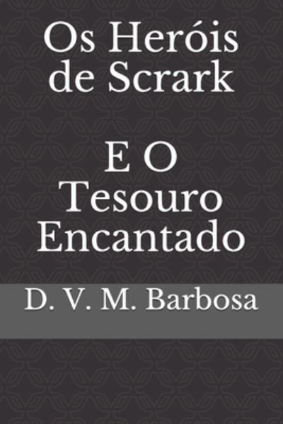 Cover for D V M Barbosa · Os Herois De Scrark E O Tesouro Encantado - Herois de Scrark (Paperback Book) (2020)