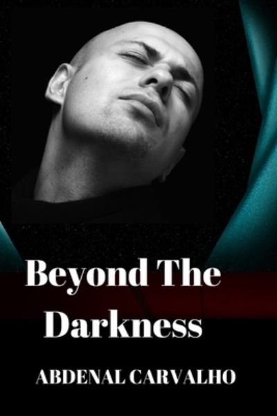 Cover for Abdenal Carvalho · Beyond The Darkness (Taschenbuch) (2024)