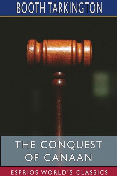 The Conquest of Canaan (Esprios Classics) - Booth Tarkington - Books - Blurb - 9781715773649 - March 20, 2024