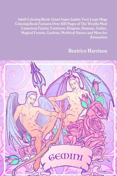 Cover for Beatrice Harrison · Adult Coloring Book Giant Super Jumbo Very Large Mega Coloring Book Features over 100 Pages of the Worlds Most Luxurious Fairies, Creatures, Dragons, Demons, Zodiac, Magical Forests, Gardens, Mythical Nature and More for Relaxation (Bog) (2020)