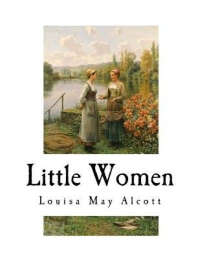 Little Women - Louisa May Alcott - Bücher - Createspace Independent Publishing Platf - 9781720540649 - 31. Mai 2018
