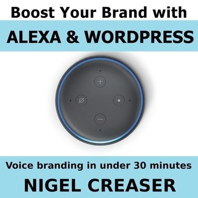 Cover for Nigel Creaser · Boost You Brand With Alexa And Wordpress (Paperback Book) (2019)