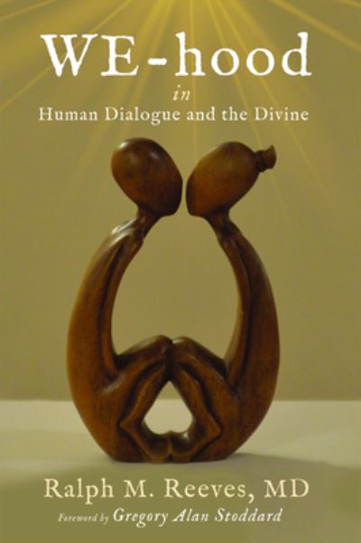 Cover for Reeves, Ralph M, MD · We-Hood: In Human Dialogue and the Divine (Paperback Book) (2020)