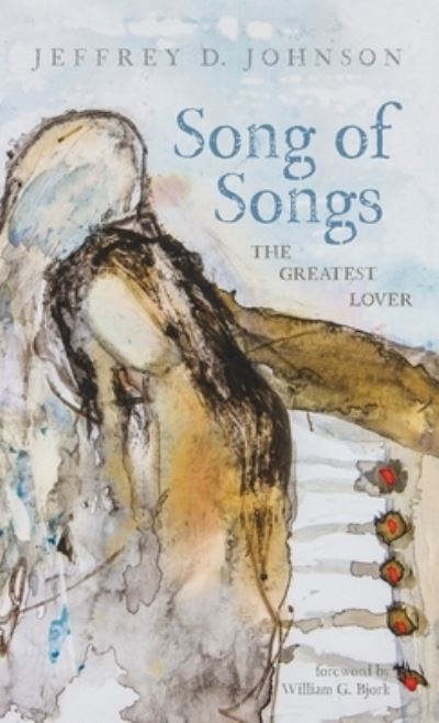 Cover for Jeffrey D Johnson · Song of Songs: The Greatest Lover (Hardcover Book) (2020)