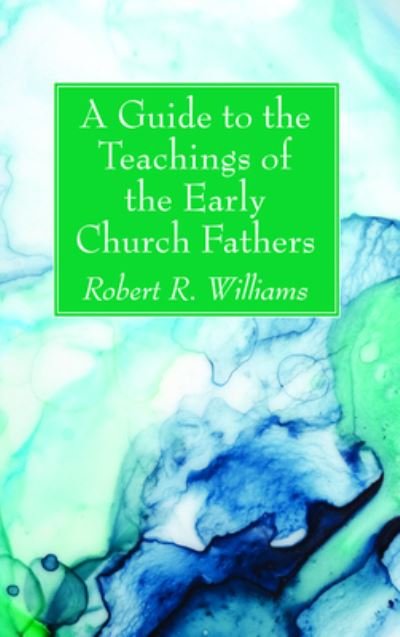Robert R Williams · A Guide to the Teachings of the Early Church Fathers (Paperback Bog) (2020)