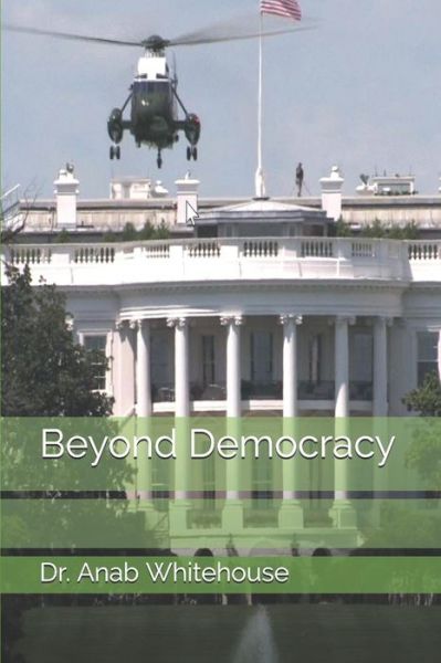 Cover for Anab Whitehouse · Beyond Democracy (Paperback Book) (2018)